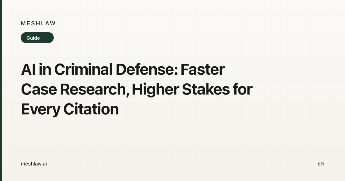 AI in Criminal Defense: Faster Case Research, Higher Stakes for Every Citation