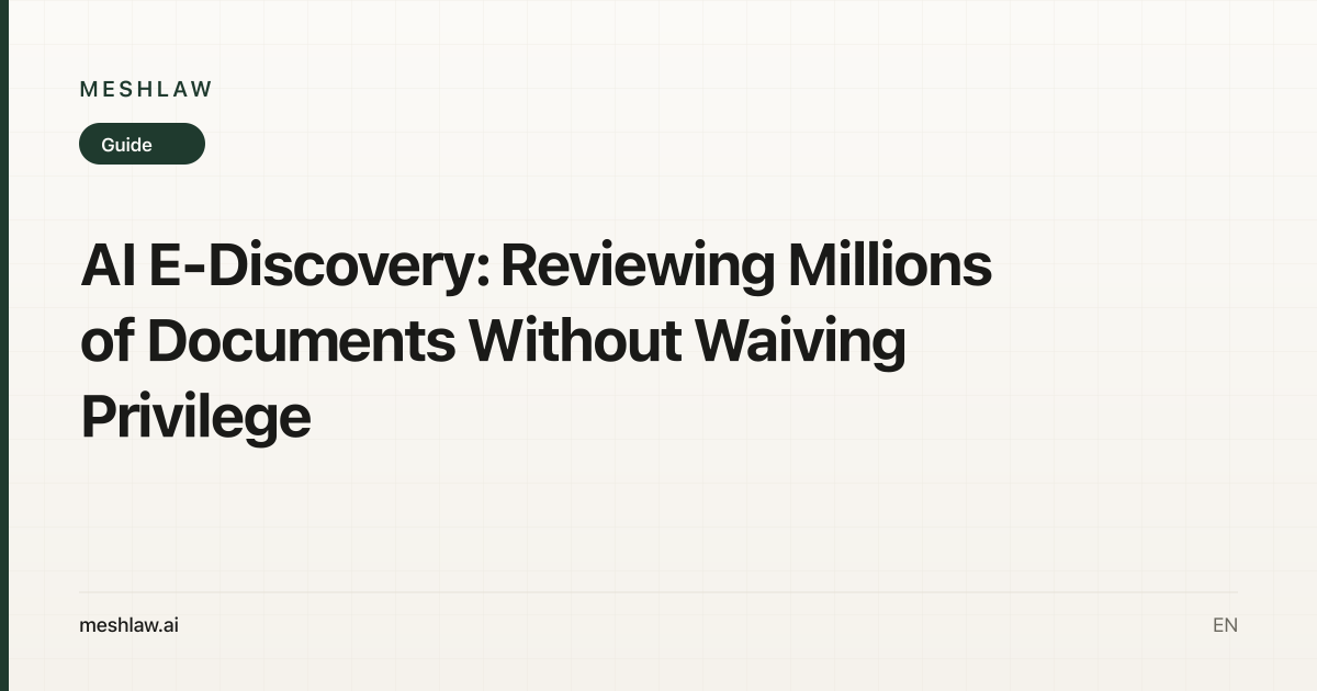 AI E-Discovery: Reviewing Millions of Documents Without Waiving Privilege