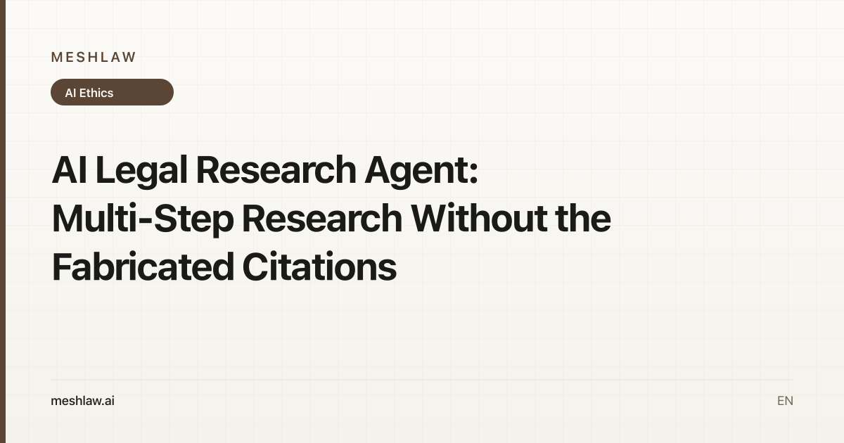 AI Legal Research Agent: Multi-Step Research Without the Fabricated Citations