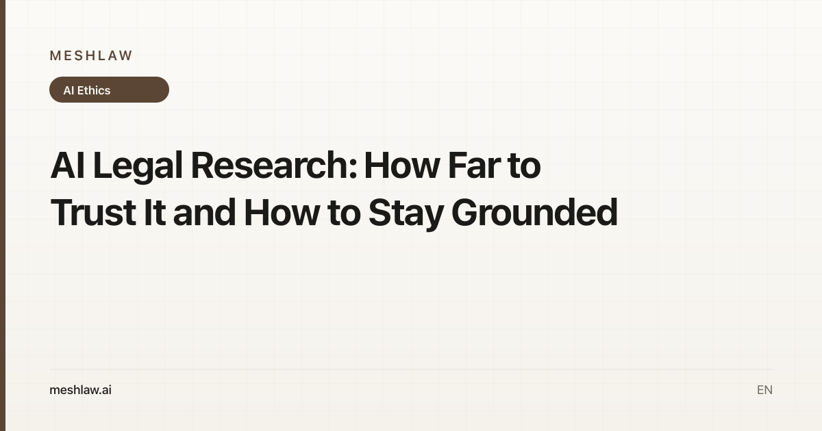 AI Legal Research: How Far to Trust It and How to Stay Grounded