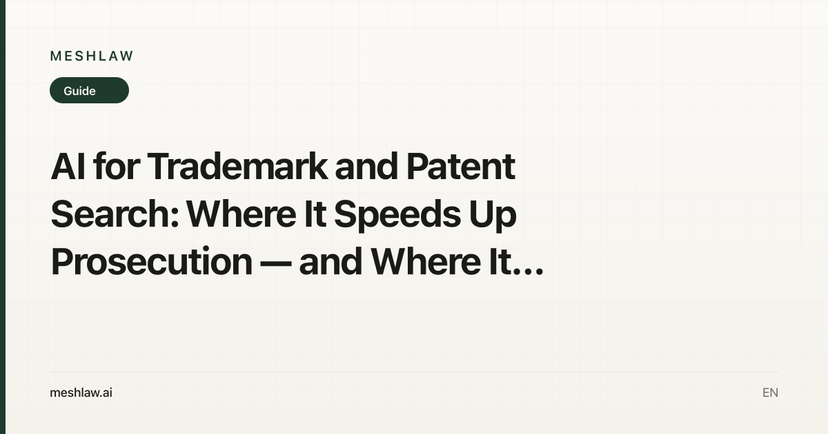 AI for Trademark and Patent Search: Where It Speeds Up Prosecution — and Where It Misses Prior Art