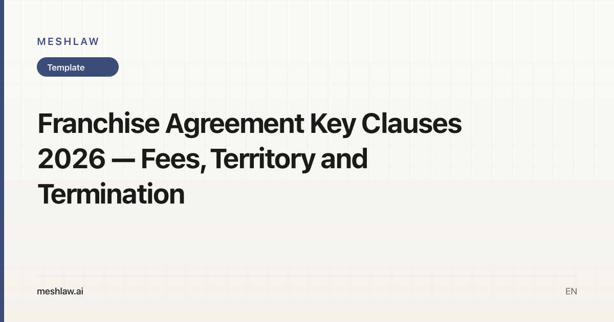 Franchise Agreement Key Clauses 2026 — Fees, Territory and Termination