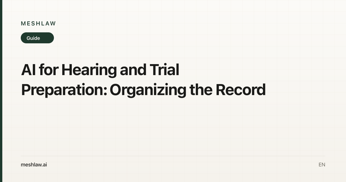 AI for Hearing and Trial Preparation: Organizing the Record