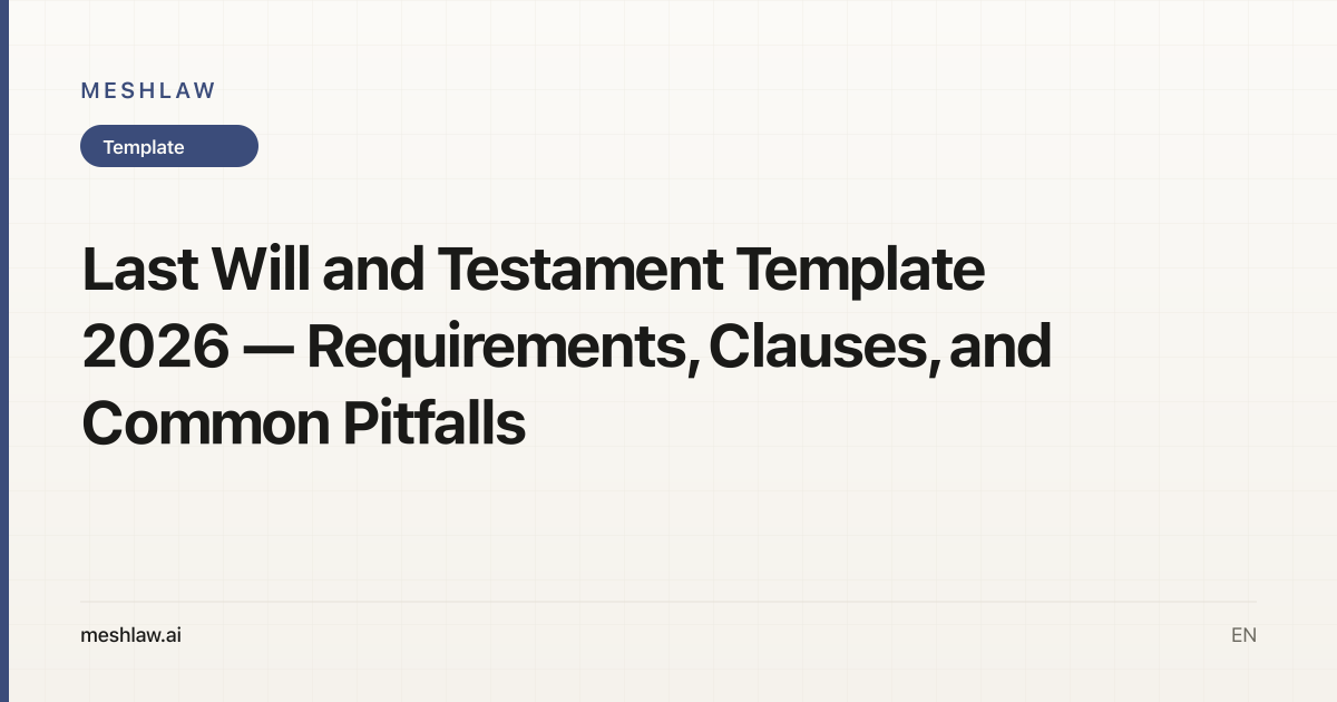 Last Will and Testament Template 2026 — Requirements, Clauses, and Common Pitfalls