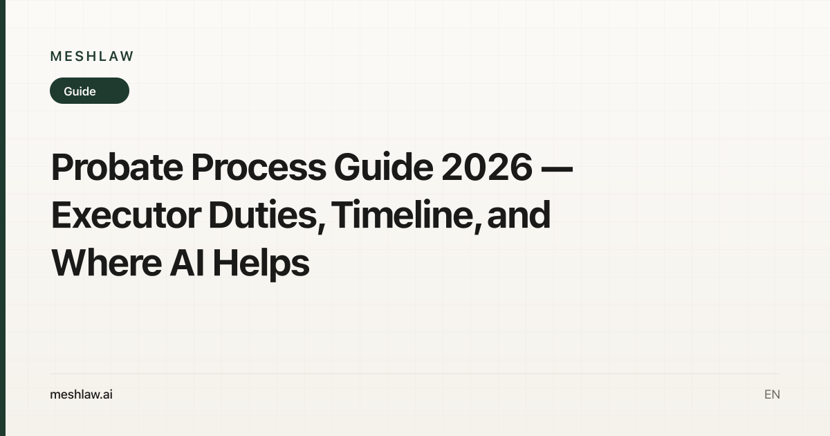 Probate Process Guide 2026 — Executor Duties, Timeline, and Where AI Helps